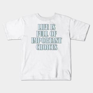 Life is full of important choices 1 Kids T-Shirt